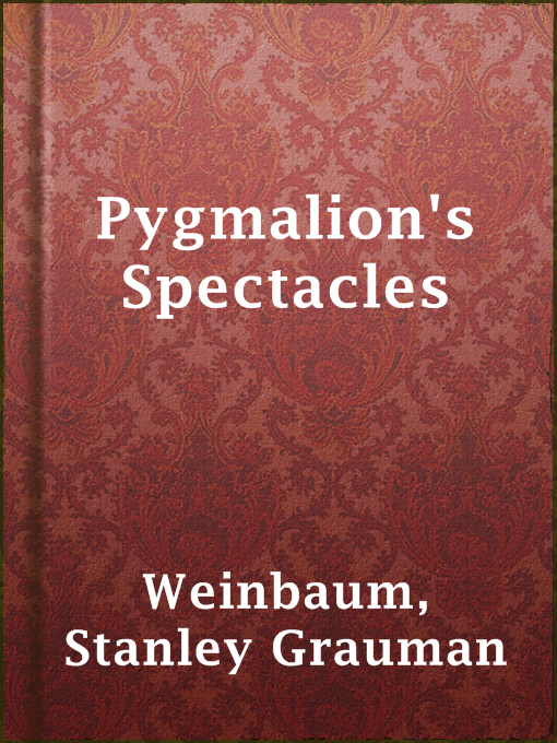 Title details for Pygmalion's Spectacles by Stanley Grauman Weinbaum - Available